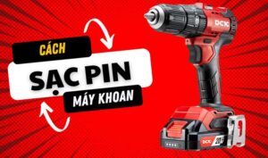 Cách sạc pin máy khoan cầm tay đúng kỹ thuật: Lưu ý